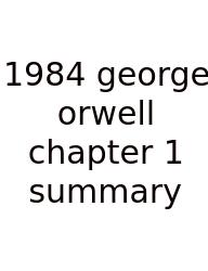 1984 George Orwell Chapter 1 Summary