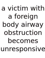 A Victim With A Foreign Body Airway Obstruction Becomes Unresponsive
