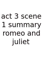 Act 3 Scene 1 Summary Romeo And Juliet