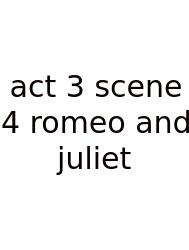 Act 3 Scene 4 Romeo And Juliet