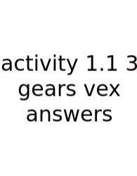Activity 1.1 3 Gears Vex Answers