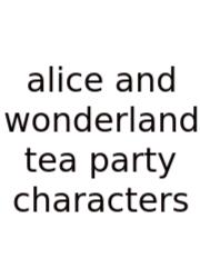 Alice And Wonderland Tea Party Characters