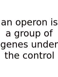 An Operon Is A Group Of Genes Under The Control