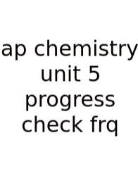 Ap Chemistry Unit 5 Progress Check Frq