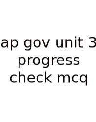 Ap Gov Unit 3 Progress Check Mcq