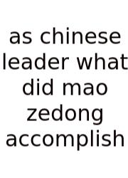 As Chinese Leader What Did Mao Zedong Accomplish