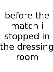 Before The Match I Stopped In The Dressing Room