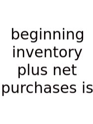 Beginning Inventory Plus Net Purchases Is