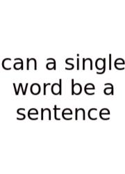 Can A Single Word Be A Sentence