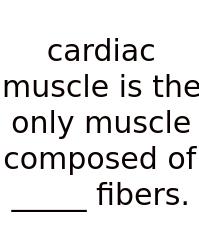 Cardiac Muscle Is The Only Muscle Composed Of _____ Fibers.