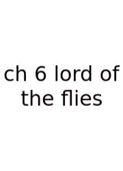 Ch 6 Lord Of The Flies