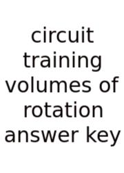Circuit Training Volumes Of Rotation Answer Key