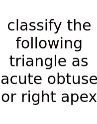 Classify The Following Triangle As Acute Obtuse Or Right Apex