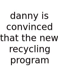 Danny Is Convinced That The New Recycling Program