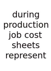 During Production Job Cost Sheets Represent
