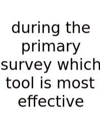 During The Primary Survey Which Tool Is Most Effective