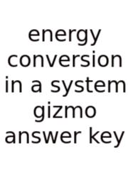 Energy Conversion In A System Gizmo Answer Key