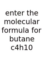 Enter The Molecular Formula For Butane C4h10