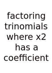 Factoring Trinomials Where X2 Has A Coefficient