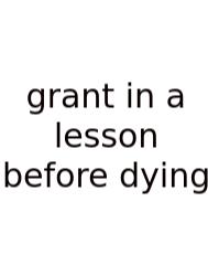 Grant In A Lesson Before Dying