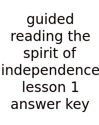 Guided Reading The Spirit Of Independence Lesson 1 Answer Key