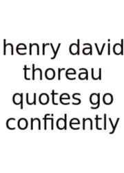 Henry David Thoreau Quotes Go Confidently