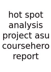 Hot Spot Analysis Project Asu Coursehero Report