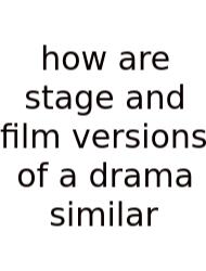 How Are Stage And Film Versions Of A Drama Similar