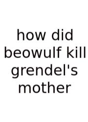 How Did Beowulf Kill Grendel's Mother