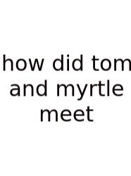 How Did Tom And Myrtle Meet