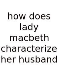 How Does Lady Macbeth Characterize Her Husband