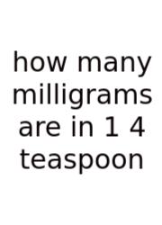 How Many Milligrams Are In 1 4 Teaspoon