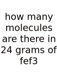 How Many Molecules Are There In 24 Grams Of Fef3