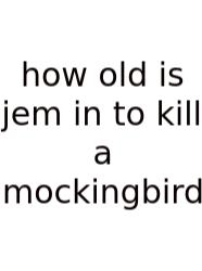 How Old Is Jem In To Kill A Mockingbird