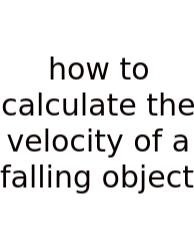 How To Calculate The Velocity Of A Falling Object