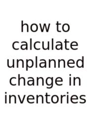 How To Calculate Unplanned Change In Inventories