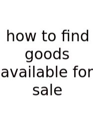 How To Find Goods Available For Sale