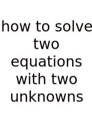 How To Solve Two Equations With Two Unknowns