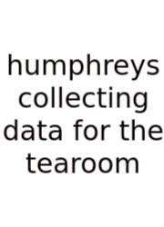 Humphreys Collecting Data For The Tearoom