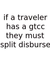 If A Traveler Has A Gtcc They Must Split Disburse