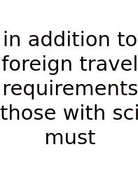 In Addition To Foreign Travel Requirements Those With Sci Must