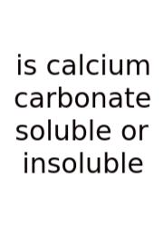 Is Calcium Carbonate Soluble Or Insoluble