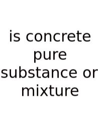 Is Concrete Pure Substance Or Mixture
