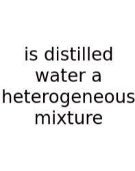 Is Distilled Water A Heterogeneous Mixture