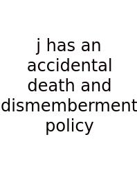 J Has An Accidental Death And Dismemberment Policy