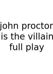 John Proctor Is The Villain Full Play