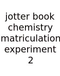 Jotter Book Chemistry Matriculation Experiment 2