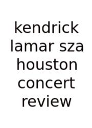Kendrick Lamar Sza Houston Concert Review