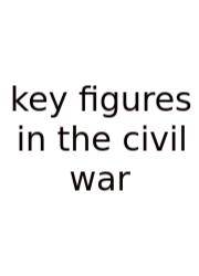 Key Figures In The Civil War