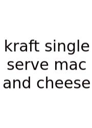 Kraft Single Serve Mac And Cheese